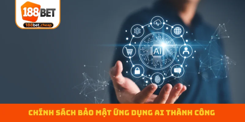 chinh-sach-bao-mat-ung-dung-ai-thanh-cong